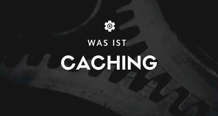 Was ist Caching und wie beschleunigt es Ihre Website